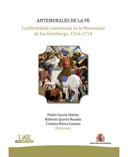 Antemurales de la fe. Conflictividad confesional en la Monarquía de los Habsburgo, 1516-1714