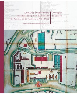 LA SALUD Y LA ENFERMEDAD EN EL REAL HOSPITAL Y ENFERMERÍA DEL ARSENAL DE LA CARRACA. 1756-1956. DOS SIGLOS DE HISTORIA